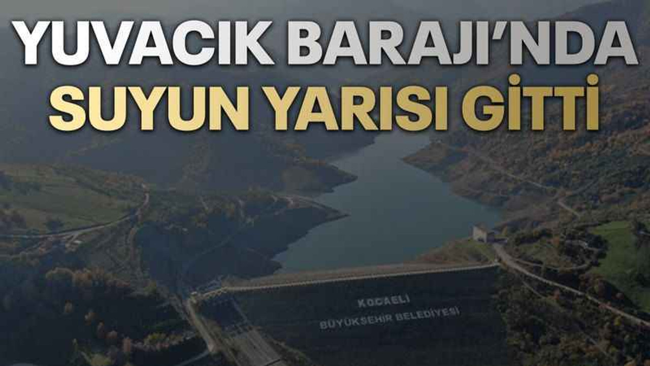 Yuvacık Barajı’nda suyun yarısı gitti